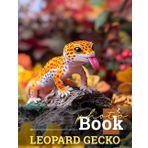 Leopard Gecko Photo Book: Exploring The Fascinating World Of Leopard Geckos Through 40 Stunning Images