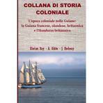 L'epoca coloniale nelle Guiane: la Guiana olandese, francese, britannica e l'Honduras britannico