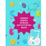 Lernen durch Spielen Aktivitäten Buch: Bilden Sie Sätze, Wörter und lernen Sie Zahlen.