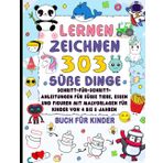 Lernen zeichnen 303 süße dinge buch für kinder: Schritt-für-schritt anleitungen für süße tiere, essen und figuren mit malvorlagen für kinder von 4 bis 8 jahren