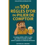 Les 100 Règles d'Or du Pilier de Comptoir: Le cadeau drôle à offrir à celui qui refait le monde au PMU (entre 2 pastis et 3 théories foireuses) (Les Règles d'Or)