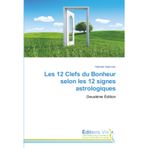 Les 12 Clefs du Bonheur selon les 12 signes astrologiques: Deuxième Édition