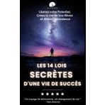Les 14 Lois Secrètes d'une Vie de Succès: Libérez votre Potentiel, Créez la Vie de Vos Rêves et Attirez l'abondance | Les Principes de l'Univers qui ... Trouver le Bonheur (Les Clés du Succès)