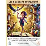 Les 5 secrets du bonheur: Quelle aventure attend la fée Filomène pour découvrir les secrets du bonheur ?
