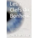 Les 7 Clefs du Bonheur: Les secrets pour transformer votre vie grâce à la gratitude, la santé, la passion et l’optimisme.Citations inspirantes pour élever ton Bonheur