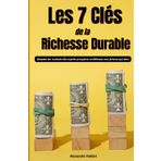 Les 7 Clés de la Richesse Durable: "Adoptez les routines des esprits prospères et bâtissez une fortune qui dure"