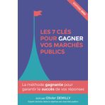LES 7 CLÉS POUR GAGNER VOS MARCHES PUBLICS: La méthode gagnante pour garantir le succès de vos réponses