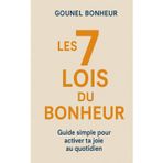 les 7 lois du bonheur: Guide simple pour activer ta joie au quotidien