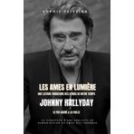 les ames en lumière, Johnny Hallyday, Le feu sacré & la faille: Une lecture vibratoire des icônes de notre temps ,