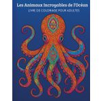 Les animaux incroyables de l'Océan: Livre de coloriage pour adultes – 50 illustrations zentangle d’animaux marins fascinants, motifs complexes pour ... créatif – papier épais haute qualité