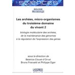 Les Archã(c)Es, Micro-Organismes Du Troisième Domaine Du Vivant 2: Biologie Molã(c)Culaire Des Archã(c)Es, de la Maintenance Des Gã(c)Nomes à La ... à la régulation de l'expression des gènes