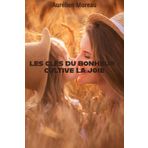 Les Clés du Bonheur : Comment Cultiver la Joie au Quotidien: Un Guide Pratique pour Trouver le Bonheur Durable grâce à la Gratitude, la Pensée ... et des Habitudes Quotidiennes Épanouissantes