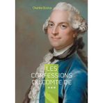 Les Confessions du Comte de ***: Intrigues et passions de l'aristocratie du XVIIIe siècle
