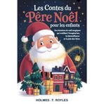 Les contes du Père Noël pour les enfants: Des histoires de Noël magiques qui éveillent l'imagination, la bienveillance et la joie des fêtes