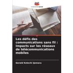 Les défis des communications sans fil: Impacts sur les réseaux de télécommunications mobiles