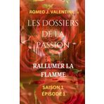 Les Dossiers De La Passion: Rallumer la Flamme: Saison 1 Épisode 1: Nouvelle érotique (Des histoires érotiques pleines de passion et de désir)