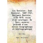 Les Duvivier; Jean Duvivier, 1687-1761, Benjamin Duvivier, 1730-1819; essai d'un catalogue De leurs oeuvres précédé d'une notice biographique et bibliographique 1911 [Hardcover]