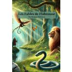 Les Fables de Flabroune: 33 fables - Voyages fabuleux à travers forêts et légendes