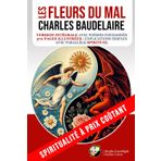 LES FLEURS DU MAL - CHARLES BAUDELAIRE: Version intégrale avec poèmes condamnés | 370 pages illustrées | Explications simples | Parallèle spirituel (Spiritualité à prix coûtant)
