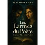 Les Larmes du Poète - L'histoire d'Abdelali et Nadine: Un voyage intense au coeur des passions humaines