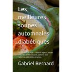 Les meilleures soupes automnales diabétiques: 50 recettes low sugar – Idées de ragouts, soupes et terrines faibles en sucre, parfaites pour l’automne, délectables et saines.