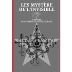 Les Mystère de l’invisible: A travers les symboles, vèvès, sceaux.