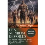 Les Nephilim dévoilés (Nouvelle édition) - The Nephilim Unveiled French Version.: Les secrets inédits des géants, des anges déchus et des mystères anciens