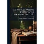 Les Nuits De Paris Ou L'observateur Nocturne, Parts 1-2...
