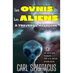 Les OVNIS et les Aliens à travers l'Histoire: Les cas les plus fascinants d'UAP et de contacts extraterrestres