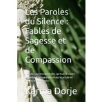 Les Paroles du Silence : Fables de Sagesse et de Compassion: L’essence des enseignements spirituels à travers des métaphores naturelles et des leçons de vie simples mais profondes