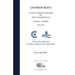 LES PARTIS BLEUS: LA PETITE GRANDE HISTOIRE DU PARTI CONSERVATEUR - CANADA - QUÉBEC - 1854-2024