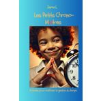 Les petits chrono-maîtres: Activités et défis pour enfants pour maîtriser la gestion du temps