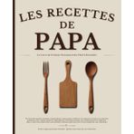 Les Recettes De Papa: Carnet de recettes à personnaliser, un livre de cuisine à compléter et un cahier de recettes à remplir, pour créer ton propre livre de cuisine