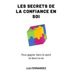 Les secrets de la confiance en soi: Pour gagner dans le sport et dans la vie