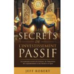 LES SECRETS DE L'INVESTISSEMENT PASSIF : GAGNER PLUS, TRAVAILLER MOINS: 4 LIVRES EN 1 : LES NOUVEAUX SECRETS DE LA BOURSE, DE L'IMMOBILIER, DES CRYPTOMONAIES ET DES BUSINESS EN LIGNE