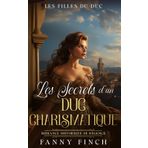 Les Secrets D'Un Duc Charismatique: Romance Historique De Régence (Les Filles du Duc -Saison 2-, Band 3)