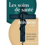 Les soins de santé et la mission de Dieu: Trouver la joie dans le creuset du ministère