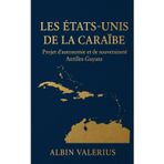 Les États Unis de la Caraïbe: Projet d’autonomie et de souveraineté Antilles- Guyane