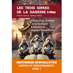LES TROIS SINGES DE LA SAGESSE HISTOIRES INSPIRANTES Contes et enseignements TOME 1 9-99ans: Cultiver la sérénité et le bonheur à travers la sagesse bouddhiste