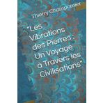 "Les Vibrations des Pierres : Un Voyage à Travers les Civilisations" (A travers les civilisations)