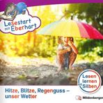 Lesestart mit Eberhart: Hitze, Blitze, Regenguss – unser Wetter: Themenheft für Erstleser, Lesestufe 4 (Lesestart mit Eberhart: Lesen lernen mit Silben - Themenhefte für Erstlesekinder - 5 Lesestufen)