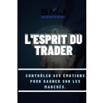 L'ESPRIT DU TRADER: Contrôler ses émotions pour gagner sur les marchés