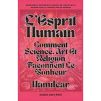 L’Esprit Humain: Comment Science, Art Et Religion Façonnent Le Bonheur (Questions)