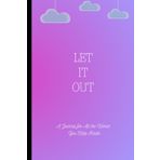 Let It Out: A Journal For All the Words You Keep Inside | Thoughts And Healing Notebook