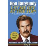 [Let Me Off at the Top!: My Classy Life and Other Musings] [By: Burgundy, Ron] [April, 2014]