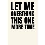 Let Me Overthink This One More Time: Funny Sarcastic 6 x 9 Blank Lined Notebook for Office Workers, Coworkers, Employees, HR Managers and Bosses | Perfect Work Gag Gift
