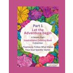 Let the Adventure begin - Volume 1: A Seven-Part Inspirational Coloring Book Collection ‘Fearlessly Follow What Makes Your Soul Sparkle’ Series