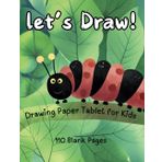 Let's Draw! - Drawing Paper Tablet for Kids: - Very Cute Caterpillar Cover - 110 Blank Pages