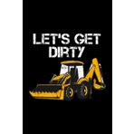 Let's Get Dirty: Excavator Heavy Equipment Operator Blank Lined Journal Notebook Diary