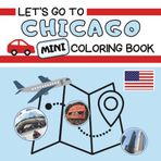 Let’s Go To Chicago MINI Coloring Book: Just like its bigger sibling, this mini-version is the perfect travel buddy for families! Simply pack it in ... in new surroundings while on vacation.